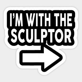 I'm With The SCULPTOR T Shirt for SCULPTORS Sticker